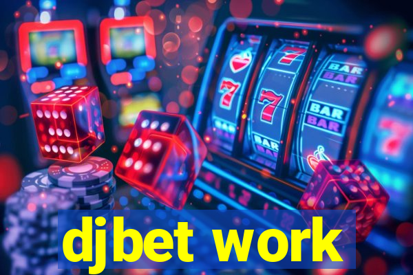 djbet work